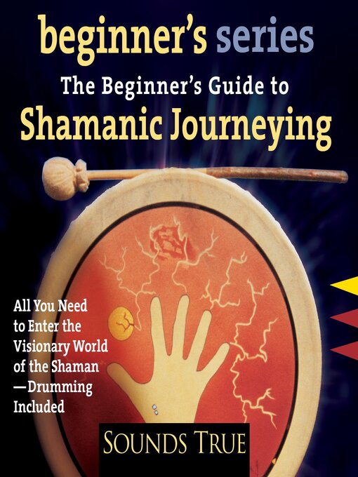 Title details for The Beginner's Guide to Shamanic Journeying by Sandra Ingerman - Available